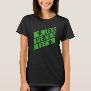 Less Hate More Skate  Skateboarding T-Shirt