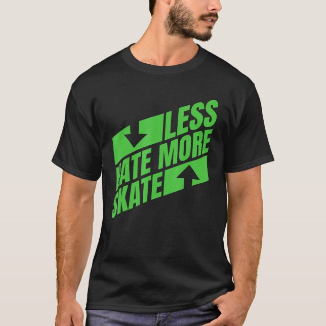 Less Hate More Skate  Skateboarding T-Shirt (Front)