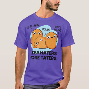 Less Haters More Taters Cute Potato Pun 1 T-Shirt