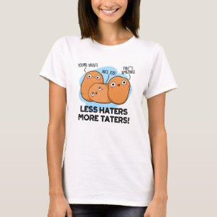 Less Haters More Taters Cute Potato Pun T-Shirt
