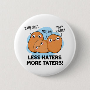 Less Haters More Taters Funny Potato Pun  6 Cm Round Badge