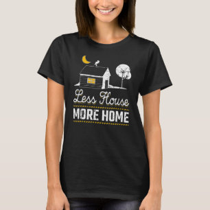 Less House More Home Tiny Home Living Minimalist L T-Shirt