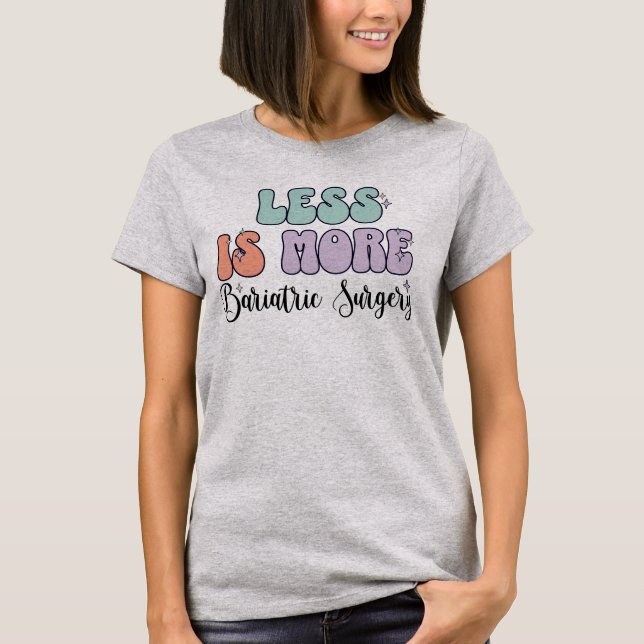Less Is More Bariatric Surgery  T-Shirt (Front)