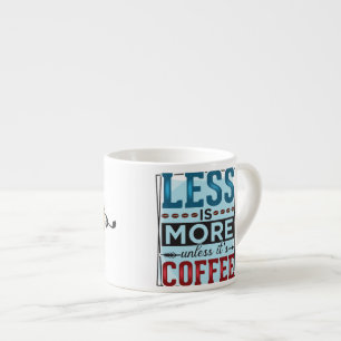 Less is More & But First Coffee Espresso Cup
