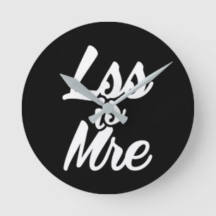 Less is More, Lss Is Mre Round Clock