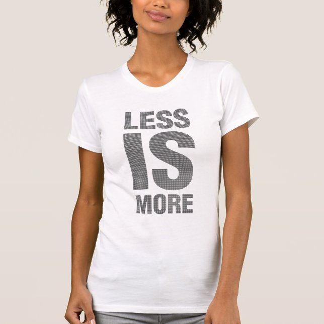 Less Is More shirt (Front)