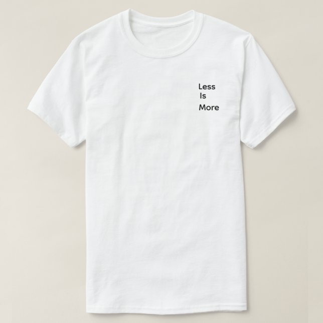 Less is more T-Shirt (Design Front)