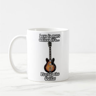 Less is more unless it's playing the guitar. brown coffee mug