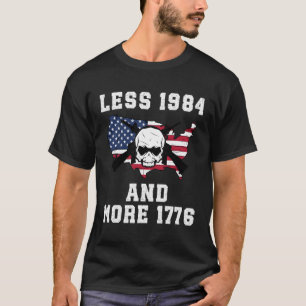 Less Like 1984 More Like 1776 Usa Skull T-Shirt