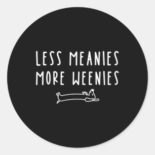 Less Meanies More Weenies Artwork Classic Round Sticker