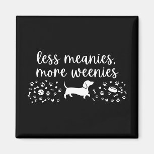 Less Meanies More Weenies Dachshund Weenie Dog Magnet