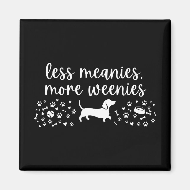 Less Meanies More Weenies Dachshund Weenie Dog Magnet (Front)