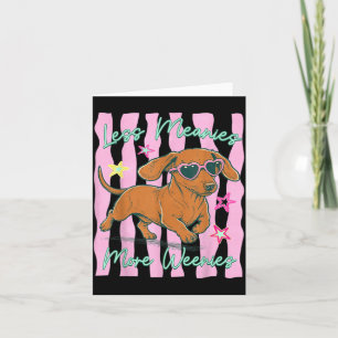 Less Meanies More Weenies Funny Dog Mum Everyday Card