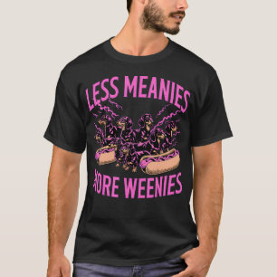 Less Meanies More Weenies T-Shirt