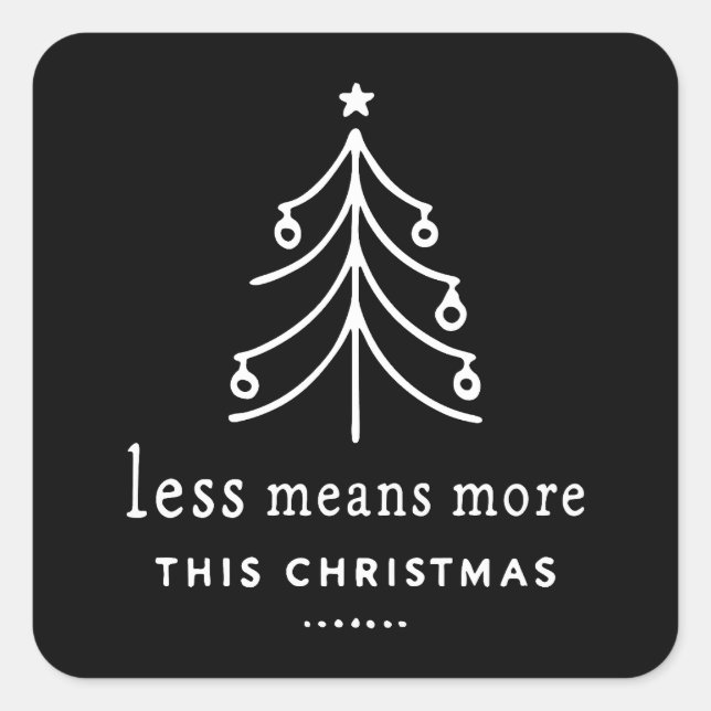 Less means more this Christmas Square Sticker (Front)