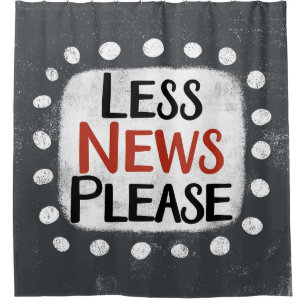 Less News Please Shower Curtain