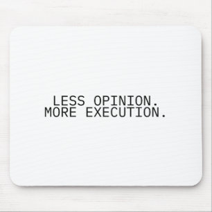 Less Opinion More Execution Professional Mouse Pad