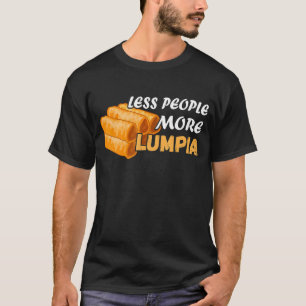 Less People Lumpia Filipino Food Foodie Spring Ro T-Shirt