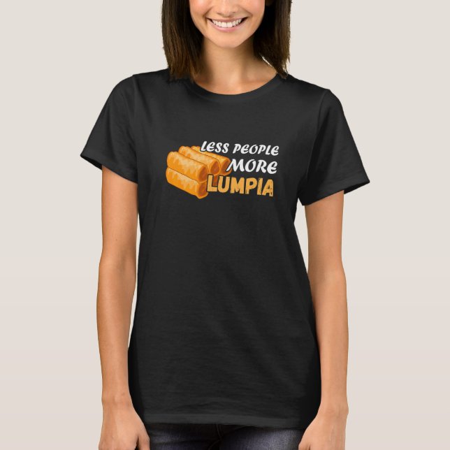 Less People Lumpia Filipino Food Foodie Spring Rol T-Shirt (Front)