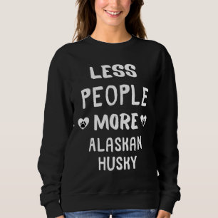 Less People More Alaskan Husky Alaskan Husky Owne Sweatshirt
