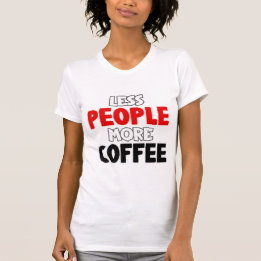Less People More Coffee Funny Coffee Saying T-Shirt