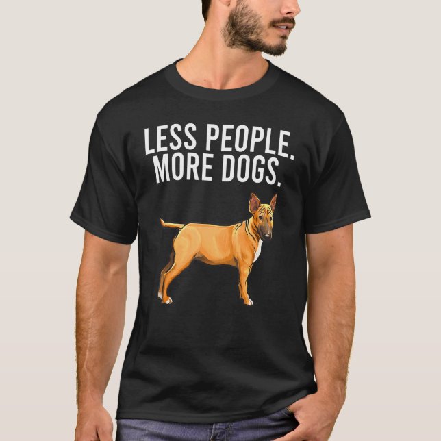 Less People More Dogs Miniature Bull Terrier Intro T-Shirt (Front)