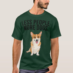 Less People More Dogs Pembroke Welsh Corgi Funny I T-Shirt
