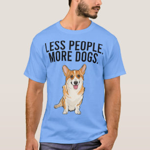Less People More Dogs Pembroke Welsh Corgi Funny I T-Shirt