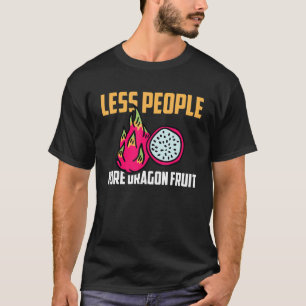 Less People More Dragon Fruit Apparel Tropical Foo T-Shirt