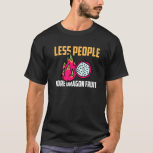 Less People More Dragon Fruit Apparel Tropical Foo T-Shirt
