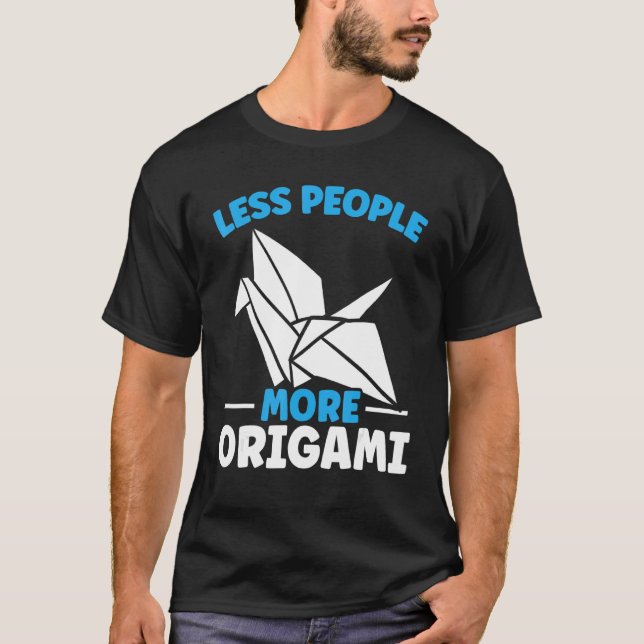Less People More Origami Master Japanese Paper Cra T-Shirt (Front)