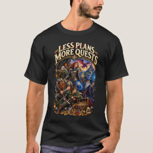 Less plans more quests T-Shirt