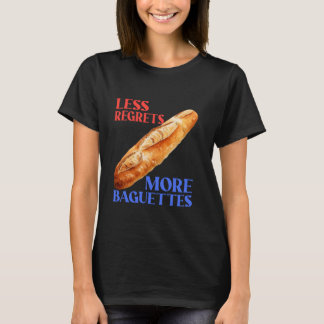 Less Regrets More Baguettes Funny Baguette Lover T-Shirt