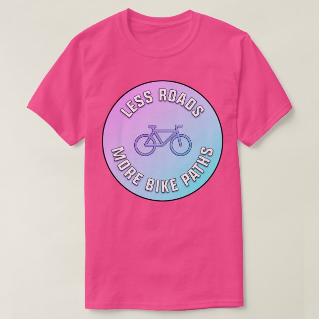 Less Roads More Bike Paths T-Shirt (Design Front)
