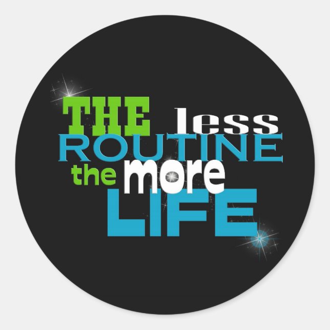 Less Routine...More Life Classic Round Sticker (Front)
