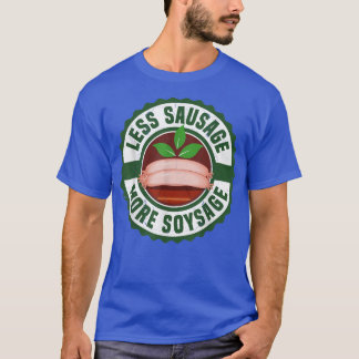 Less Sausage More Soysage Vegan Vegetarian Tofu So T-Shirt