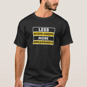 Less Scope Creeps More Spredsheets Project Manager T-Shirt