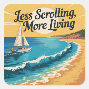 Less Scrolling, More Living Square Sticker