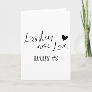 Less sleep more love. Baby number 2 Card