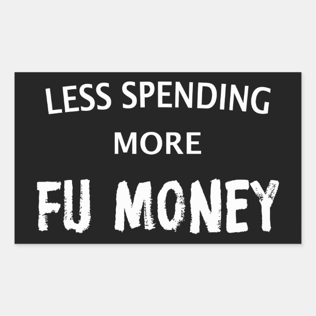 Less Spending More FU Money Rectangular Sticker (Front)