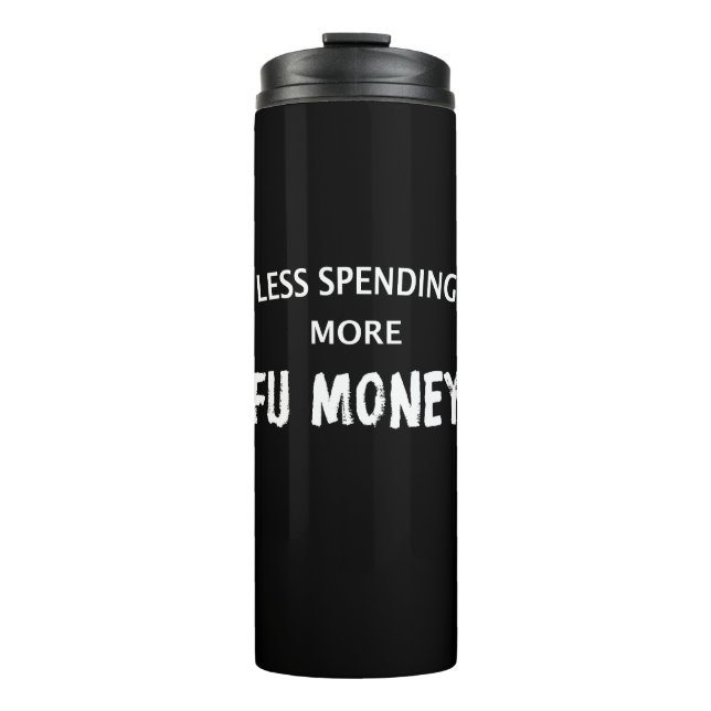 Less Spending More FU Money Thermal Tumbler (Front)