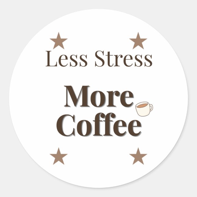 Less Stress More Coffee | Coffee Lover Design Classic Round Sticker (Front)