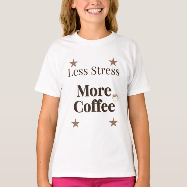 Less Stress More Coffee | Coffee Lover Design T-Shirt (Front)