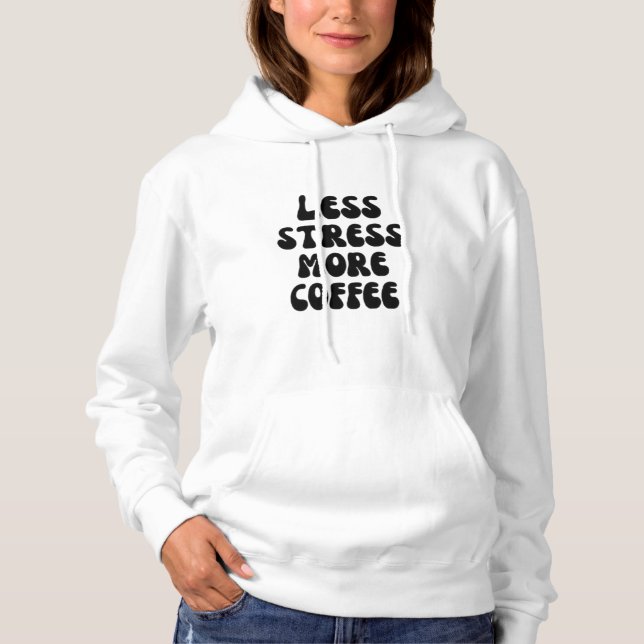 Less stress more coffee hoodie (Front)