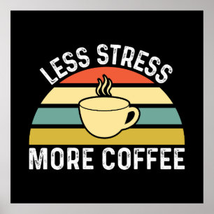 Less Stress More Coffee Poster