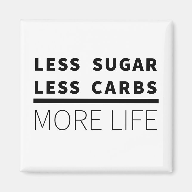 Less Sugar, Less Carbs ... More Life Magnet (Front)