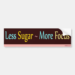 Less Sugar ~ More Focus Bumper Sticker