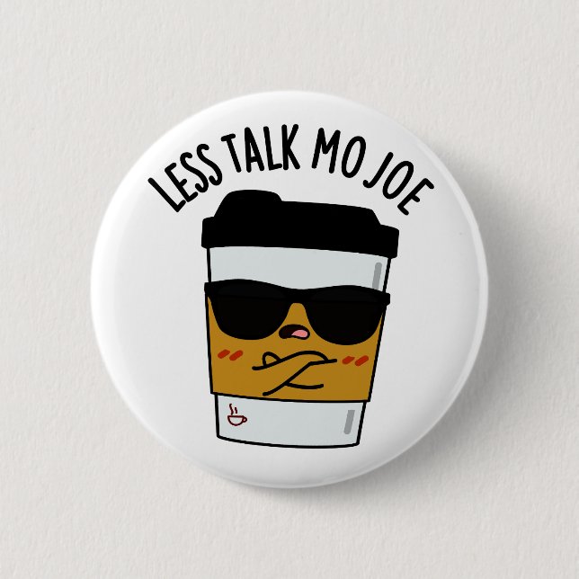 Less Talk Mo Joe Funny Coffee Pun  6 Cm Round Badge (Front)