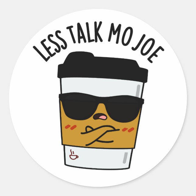 Less Talk Mo Joe Funny Coffee Pun  Classic Round Sticker (Front)