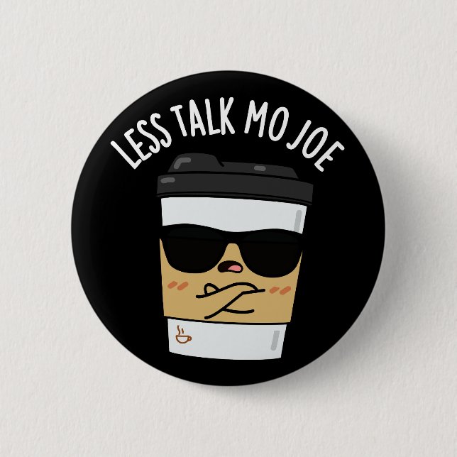 Less Talk Mo Joe Funny Coffee Pun Dark BG 6 Cm Round Badge (Front)